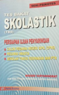 Tes bakat skolastik (TBS) : Persiapan ujian penyaringan calon pengawai negeri sipil,pegawai swasta,sekolah tinggi kedinasan dan PTN seri psikotes