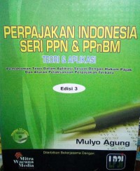 Perpajakan indonesia seri PPN & PPnBM : Teori & Aplikasi : pemahaman teori dalam aplikasi sesuai dengan hukum pajak dan aturan pelaksanaan perpajakan terbaru Edisi 3