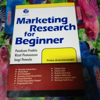 Marketing research for beginner: panduan praktis riset pemasaran bagi pemula