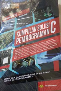 Kumpulan solusi pemrograman c : mempelajari dan memahami bahasa c melalui berbagai kasus & solusi pemrogramannya