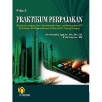 Praktikum perpajakan - panduan lengkap, teori, pembahasan kasus dan penyusunan SPT; PPh badan, PPh orang pribadi, PPN dan PPh potong/pungut