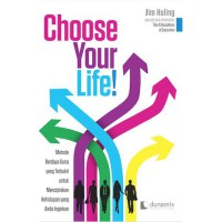 Choose your life! metode berdaya guna yang terbukti untuk menciptakan kehidupan yang anda inginkan