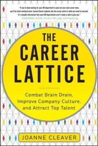 The career lattice : combat brain drain,improve company culture,and attract top talent