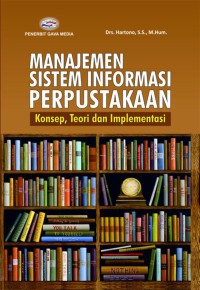 Manajemen sistem informasi perpustakaan: konsep, teori dan implementasi