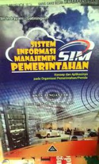 Sistem informasi manajemen (SIM) pemerintah : konsep dan aplikasinya pada organisasi pemerintah