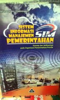 Sistem informasi manajemen (SIM) pemerintah : konsep dan aplikasinya pada organisasi pemerintah
