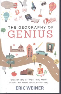 The Geography of Genius : pencarian tempat-tempat paling kreatif di dunia,dari Athena sampai silicon valley
