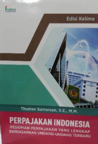 Perpajakan indonesia : pedoman perpajakan yang lengkap berdasarkan undang-undang terbaru edisi 5