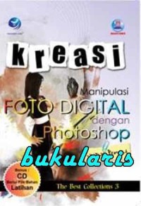 Kreasi manipulasi foto digital dengan photoshop untuk pemula : The best collections 3