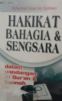 Asy-syaqa'wa as-sa'adah fi dhawi'i al-qur'an wa as-sunnah : Hakikat bahagia dan sengsara dalam pandangan al-qur'an dan sunnah