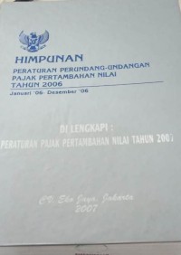 Himpunan peraturan perundang-undangan pajak pertambahan nilai 2006