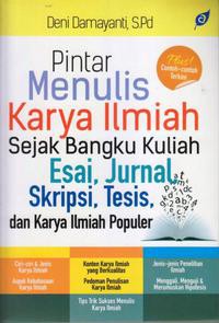 Pintar menulis karya ilmiah sejak bangku kuliah esai, jurnal, skripsi, tesis dan karya ilmiah populer