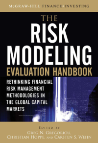 THE RISK MODELING EVALUATION HANDBOOK Rethinking Financial Risk Management Methodologies in the Global Capital Markets