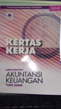 Kertas kerja laboratorium akuntansi keuangan - studi kasus (Seri - A)