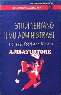 Studi tentang ilmu administrasi; Konsep, teori dan dimensi