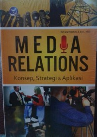 Media relations; konsep, strategi, & aplikasi