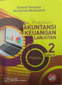 Praktikum akuntansi keuangan lanjutan; kasus edisi 2