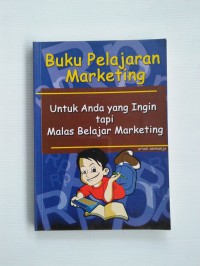 Buku pelajaran marketing untuk anda yang ingin tapi malas belajar marketing