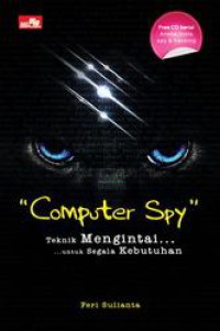 Computer spy : teknik mengintai untuk segala kebutuhan