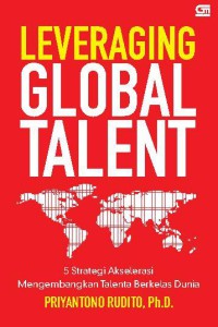 Leveraging global talent - 5 strategi akselerasi mengembangkan talenta berkelas dunia