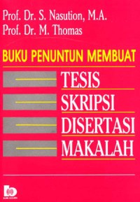 Buku penuntun membuat tesis,skripsi,disertasi,makalah