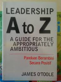 Leadership a to z: a huide for the appropriately ambitious