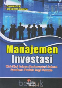 Manajemen investasi: kiat-kiat sukses berinvestasi saham, panduan praktis bagi pemula