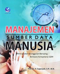 Manajemen sumber daya manusia: menciptakan keunggulan bersaing berbasis kompetensi SDM