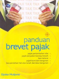 Panduan brevet pajak : pajak pertambahan nilai,panjak penjualan barang mewah,be meterai,pajak bumi dan bangunan,bea perolehan hak atas tanah dan/atau bangunan.