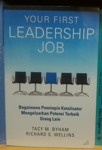 Your first leadership job: bagaimana pemimpin katalisator mengembangkan potensi terbaik orang lain