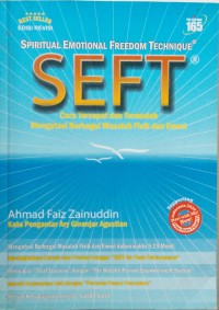 SEFT ( Spiritual emotional freedom technique ): cara tercepat dan termudah mengatasi berbagai maslah fisik dan emosi