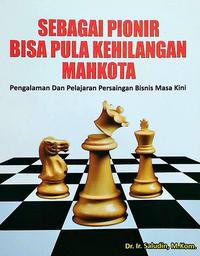 Sebagai pionir bisa pula kehilangan mahkota: pengalaman dan pelajaran persaingan bisnis masa kini