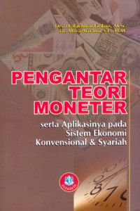 Pengantar teori moneter serta aplikasinya pada sistem ekonomi konvensional & syariah