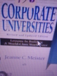 Corporate universities : lessons in building a world class work force
