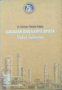 75 Tahun teknik kimia gagasan dan karya nyata untuk Indonesia