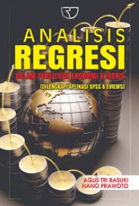 ANALISIS REGRESI DALAM PENELITIAN EKONOMI & BISNIS (DILENGKAPI APLIKASI SPSS & EVIEWS)