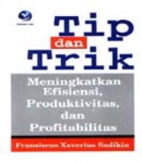 Tip dan trik meningkatkan efisiensi, produktivitas, dan profitabilitas