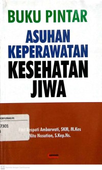 Buku pintar asuhan keperawatan kesehatan jiwa