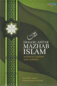 Dialog antar mazhab Islam: Kajian Al-Quran dan sunnah