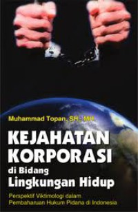 Kejahatan korporasi di bidang lingkungan hidup  perspektif viktimologi dalam pembaharuan hukum pidana di Indonesia