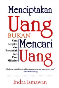 Menciptakan uang bukan mencari uang: Cara berpikir dan bertindak dari para miliarder