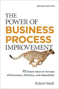 The power of business improvement: 10 simple steps to increase effectiveness, efficiency, and adaptability