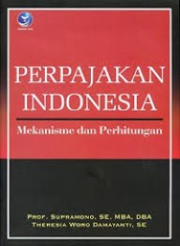 Perpajakan Indonesia : mekanisme dan perhitungan