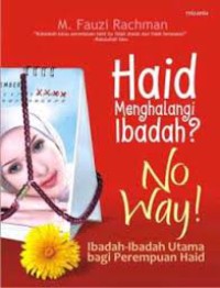 Haid menghalangi ibadah? no way! ibadah-ibadah utama bagi perempuan haid