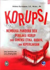KORUPSI - Membuka pandora box perilaku  korup dari dimensi etika,budaya,dan keperilakuan