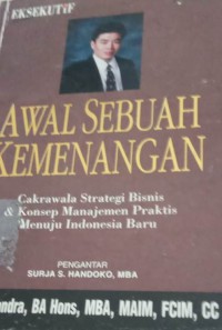 Awal sebuah kemenangan : cakrawala strategi bisnsi & konsep manajemen praktis menuju indonesia baru