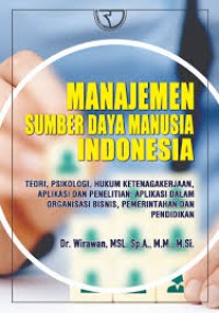 Manajemen sumber daya manusia indonesia : teori,psikologi,hukum ketenagakerjaan,aplikasi dan penelitian :aplikasi dalam organisai bisnis,pemerintah dan pendidikan