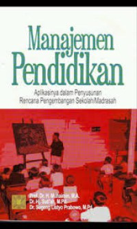 Manajemen pendidikan : aplikasinya dalam penyusunan rencana pengembangan sekolah : madrasah edisi pertama