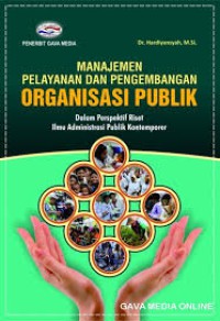 Manajemen pelayanan dan pengembangan organisasi : dalam perspektif riset ilmu administrasi publik kontemporer