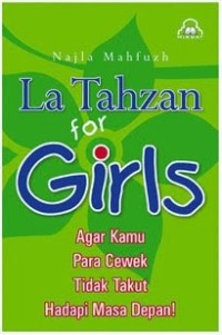 La tahzan for girls : agar kamu para cewek tidak takut hadapi masa depan!